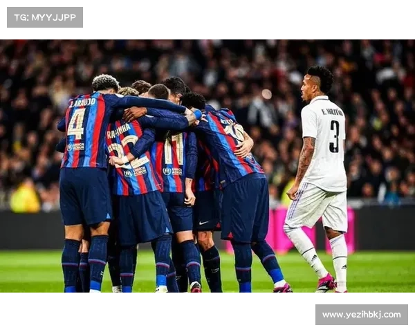 巴萨与皇马在国王杯对决中的历史恩怨与未来展望 巴萨与皇马在国王杯对决中的历史恩怨与未来展望